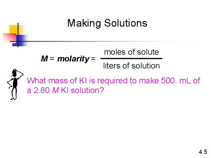 Making Solutions M = molarity = moles of solute liters of solution What mass