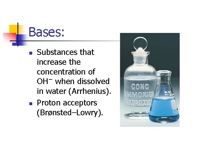 Bases: n n Substances that increase the concentration of OH− when dissolved in water