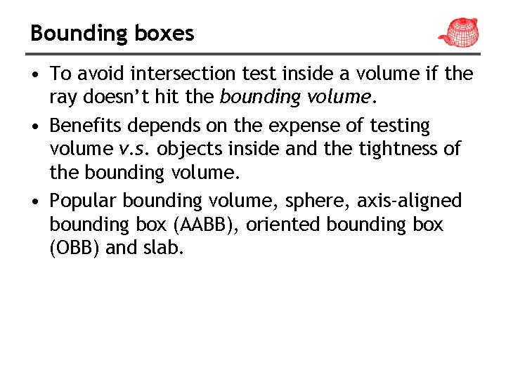 Bounding boxes • To avoid intersection test inside a volume if the ray doesn’t