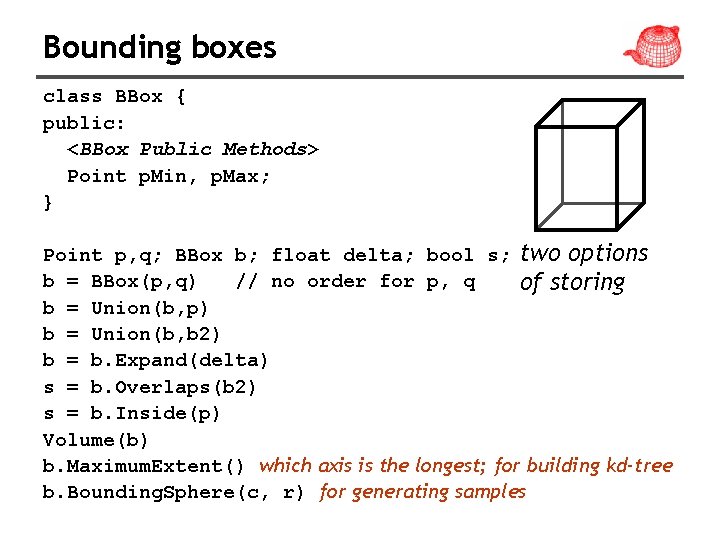 Bounding boxes class BBox { public: <BBox Public Methods> Point p. Min, p. Max;
