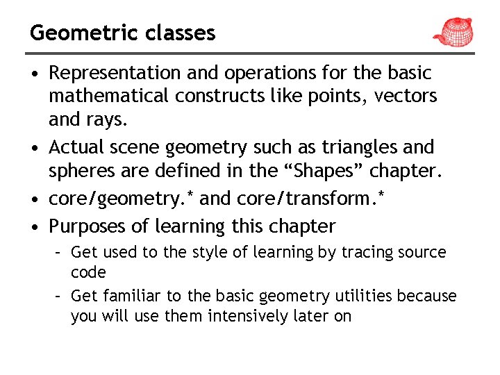 Geometric classes • Representation and operations for the basic mathematical constructs like points, vectors