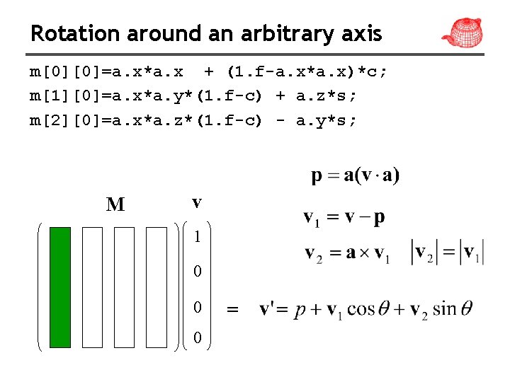 Rotation around an arbitrary axis m[0][0]=a. x*a. x + (1. f-a. x*a. x)*c; m[1][0]=a.