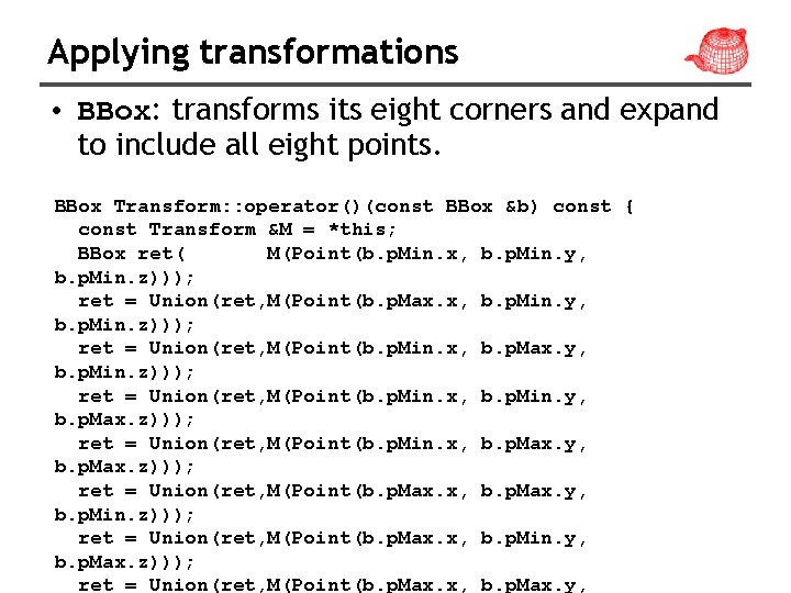 Applying transformations • BBox: transforms its eight corners and expand to include all eight