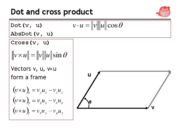 Dot and cross product Dot(v, u) Abs. Dot(v, u) Cross(v, u) Vectors v, u,