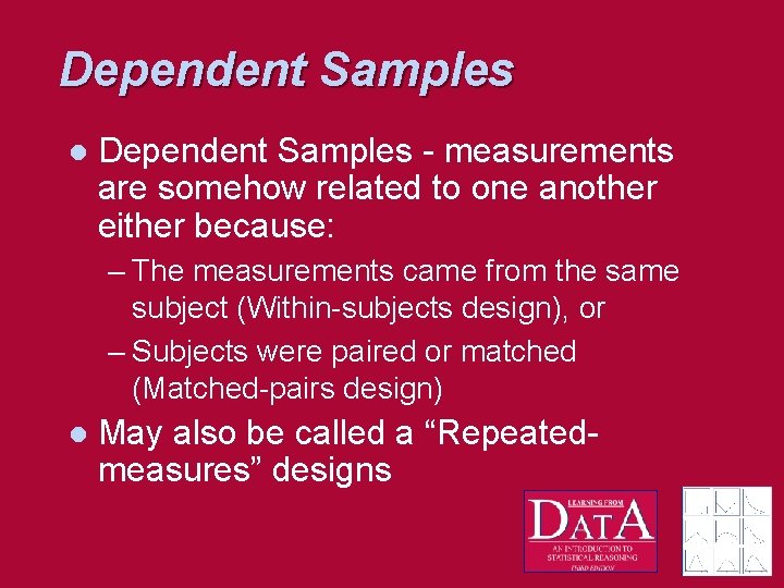 Dependent Samples l Dependent Samples - measurements are somehow related to one another either