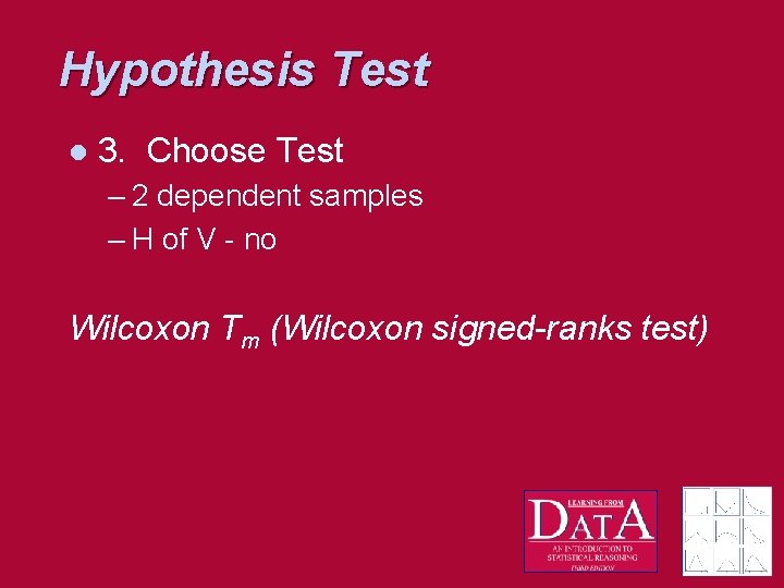 Hypothesis Test l 3. Choose Test – 2 dependent samples – H of V