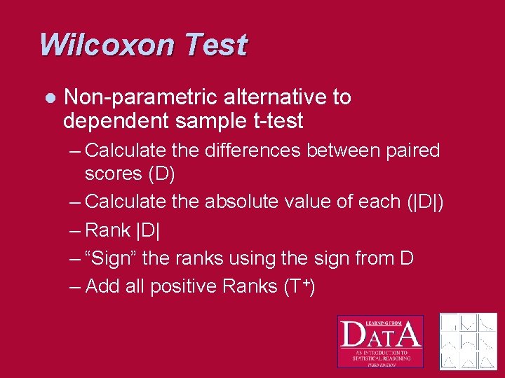 Wilcoxon Test l Non-parametric alternative to dependent sample t-test – Calculate the differences between