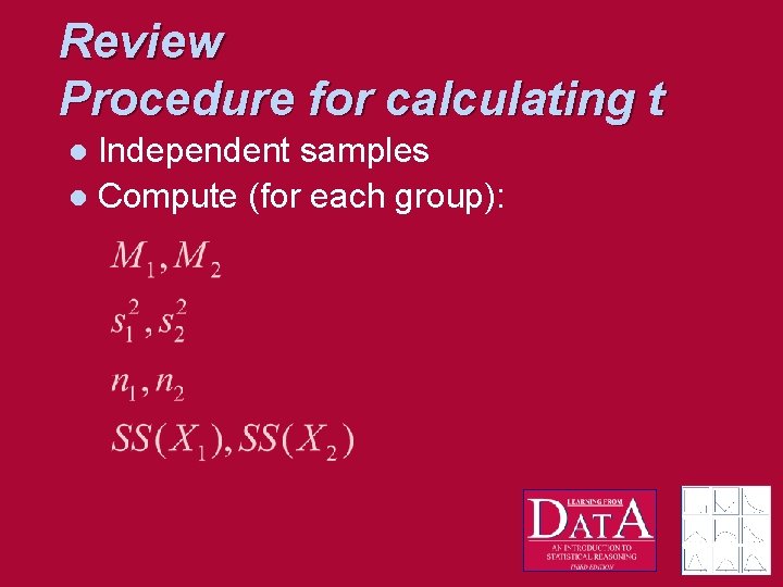 Review Procedure for calculating t Independent samples l Compute (for each group): l 