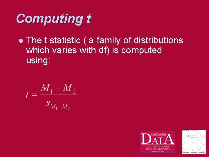 Computing t l The t statistic ( a family of distributions which varies with