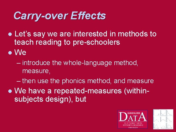 Carry-over Effects Let’s say we are interested in methods to teach reading to pre-schoolers