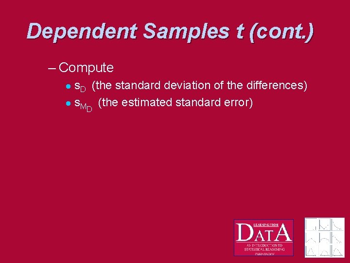 Dependent Samples t (cont. ) – Compute s. D (the standard deviation of the