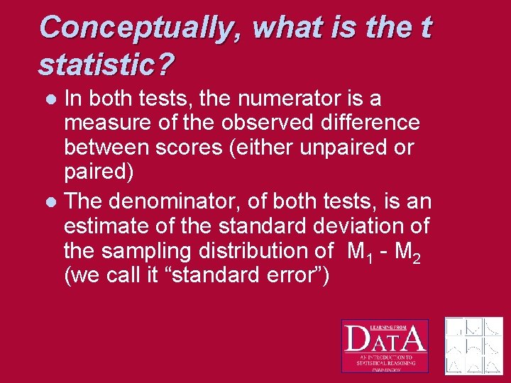 Conceptually, what is the t statistic? In both tests, the numerator is a measure