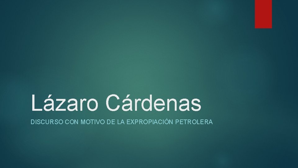 Lázaro Cárdenas DISCURSO CON MOTIVO DE LA EXPROPIACIÓN PETROLERA 