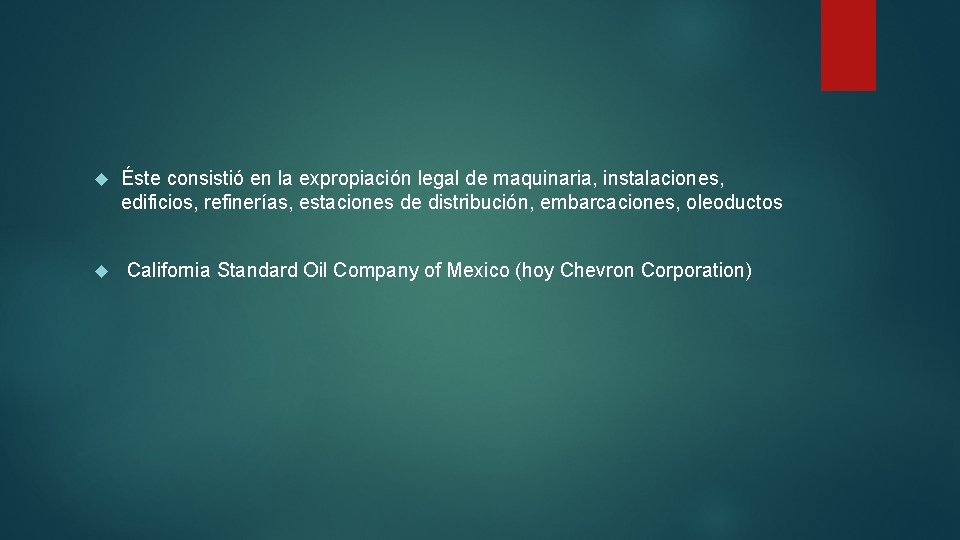  Éste consistió en la expropiación legal de maquinaria, instalaciones, edificios, refinerías, estaciones de