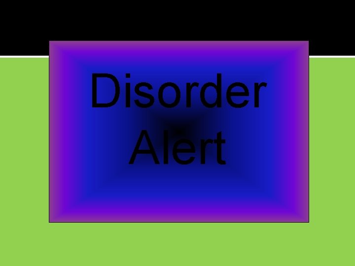 Disorder Alert 