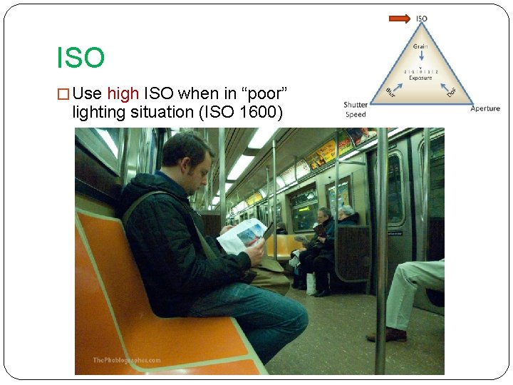 ISO � Use high ISO when in “poor” lighting situation (ISO 1600) 