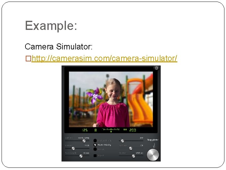 Example: Camera Simulator: �http: //camerasim. com/camera-simulator/ 