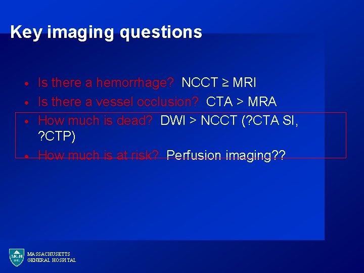 Key imaging questions · · Is there a hemorrhage? NCCT ≥ MRI Is there