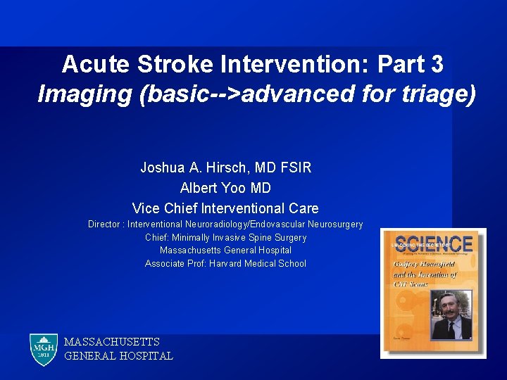 Acute Stroke Intervention: Part 3 Imaging (basic-->advanced for triage) Joshua A. Hirsch, MD FSIR