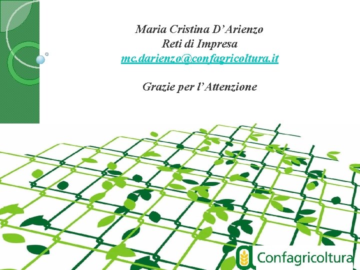Maria Cristina D’Arienzo Reti di Impresa mc. darienzo@confagricoltura. it Grazie per l’Attenzione 