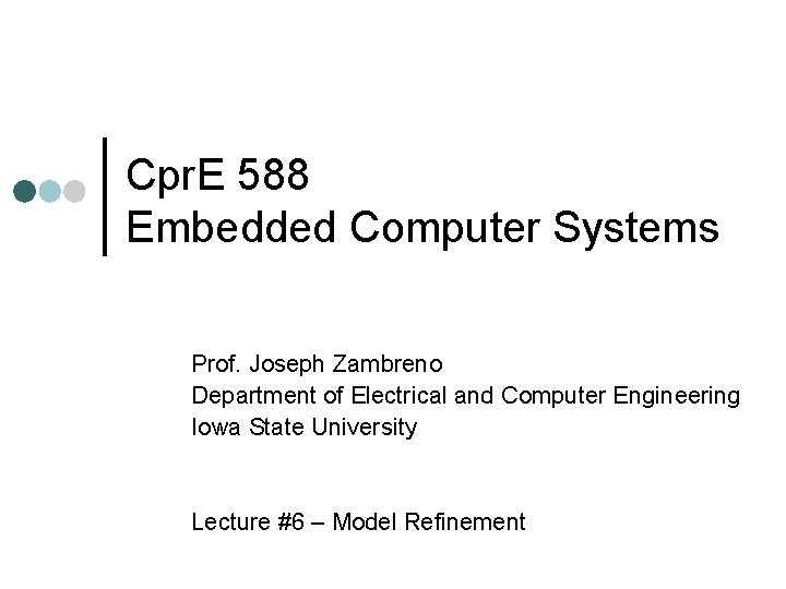 Cpr. E 588 Embedded Computer Systems Prof. Joseph Zambreno Department of Electrical and Computer