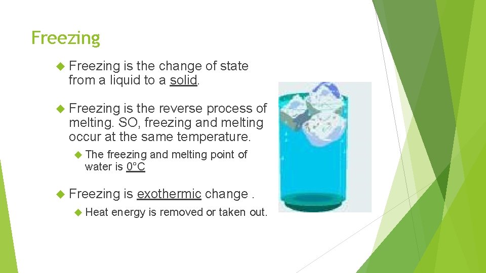 Freezing is the change of state from a liquid to a solid. Freezing is