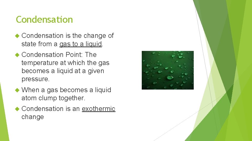 Condensation is the change of state from a gas to a liquid. Condensation Point: