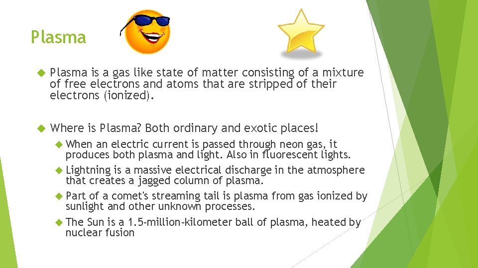 Plasma is a gas like state of matter consisting of a mixture of free