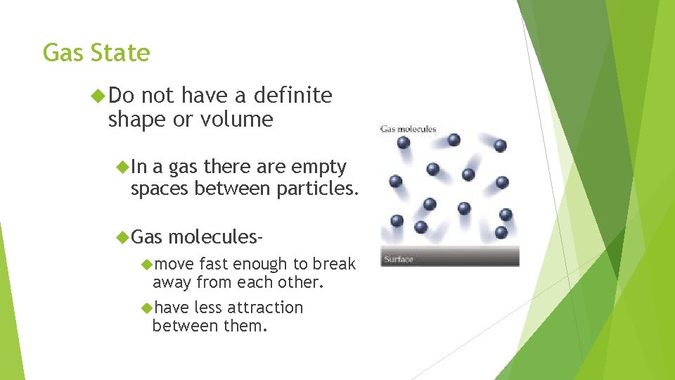 Gas State Do not have a definite shape or volume In a gas there