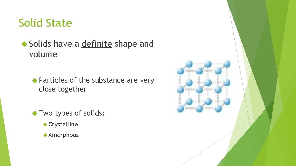 Solid State Solids have a definite shape and volume Particles of the substance are