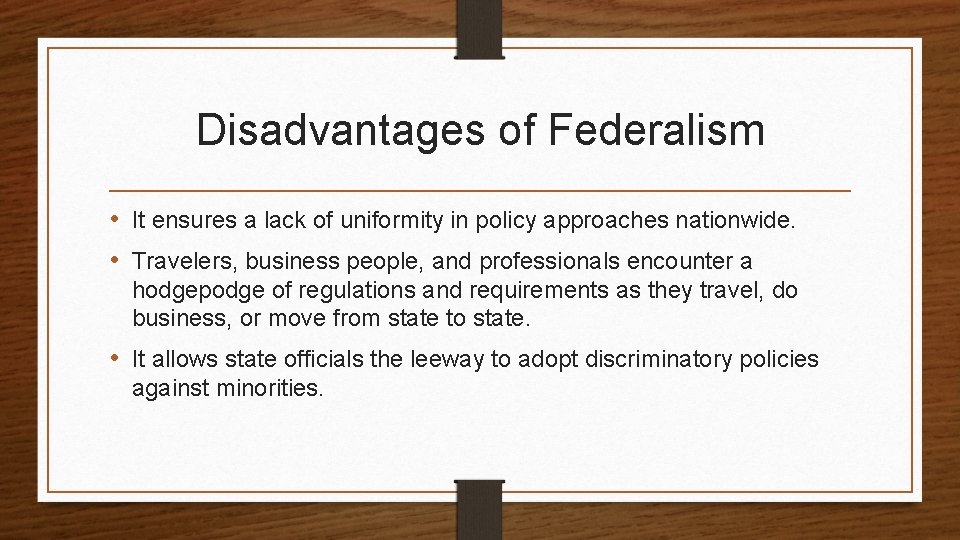 Disadvantages of Federalism • It ensures a lack of uniformity in policy approaches nationwide.