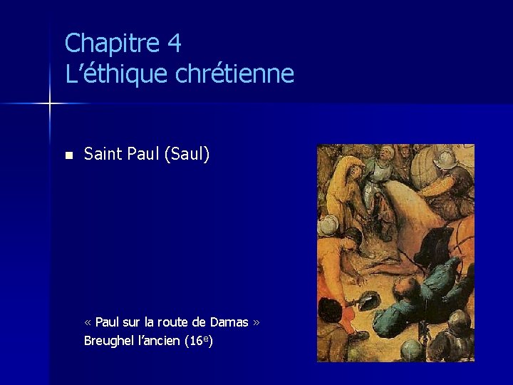 Chapitre 4 L’éthique chrétienne n Saint Paul (Saul) « Paul sur la route de