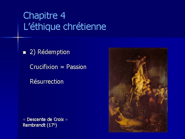 Chapitre 4 L’éthique chrétienne n 2) Rédemption Crucifixion = Passion Résurrection « Descente de