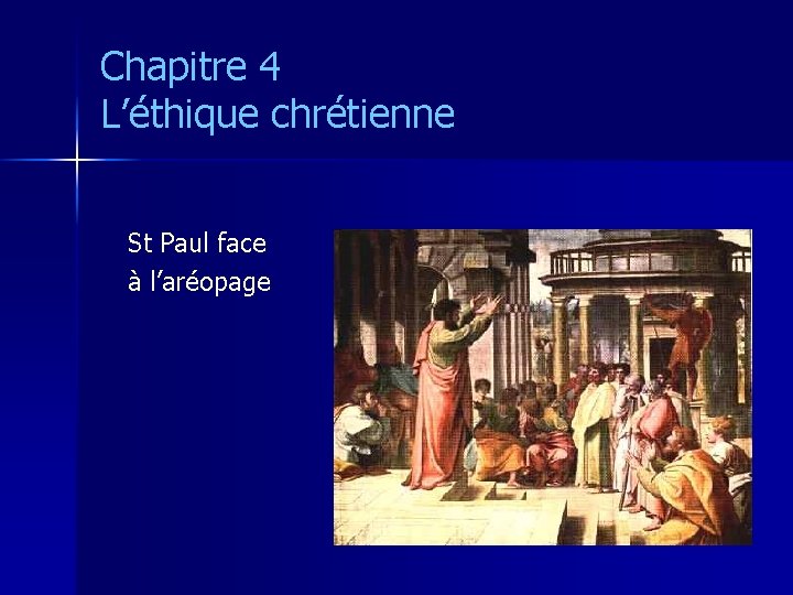 Chapitre 4 L’éthique chrétienne St Paul face à l’aréopage 