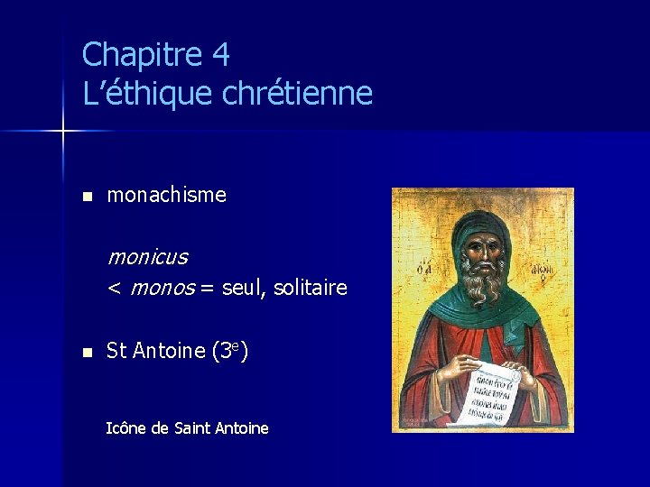 Chapitre 4 L’éthique chrétienne n monachisme monicus < monos = seul, solitaire n St