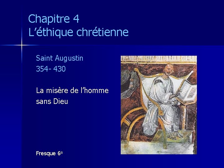 Chapitre 4 L’éthique chrétienne Saint Augustin 354 - 430 La misère de l’homme sans
