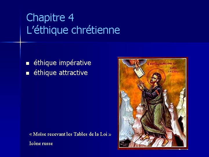 Chapitre 4 L’éthique chrétienne n n éthique impérative éthique attractive « Moïse recevant les