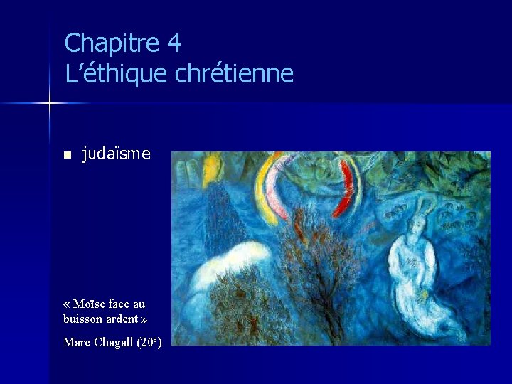 Chapitre 4 L’éthique chrétienne n judaïsme « Moïse face au buisson ardent » Marc