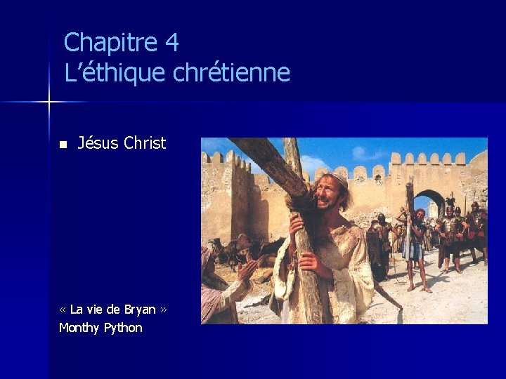 Chapitre 4 L’éthique chrétienne n Jésus Christ « La vie de Bryan » Monthy