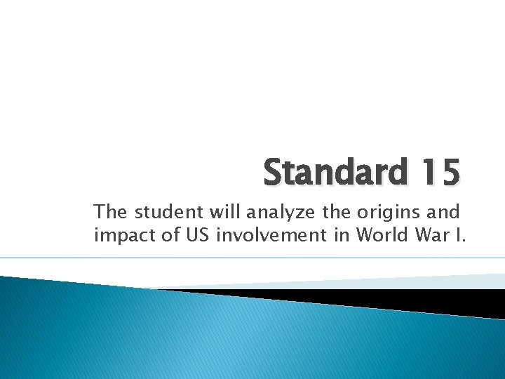 Standard 15 The student will analyze the origins and impact of US involvement in