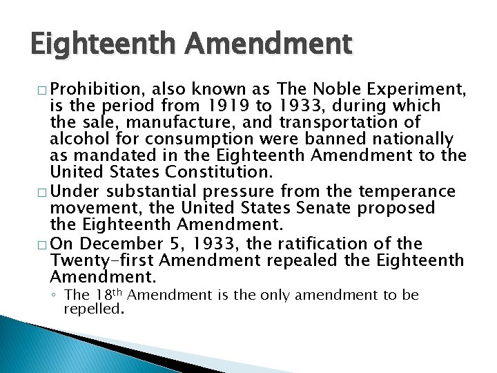 Eighteenth Amendment � Prohibition, also known as The Noble Experiment, is the period from