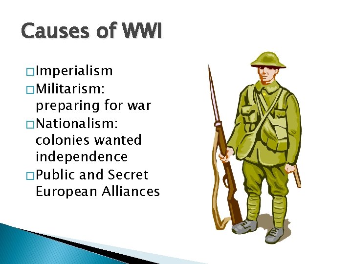 Causes of WWI � Imperialism � Militarism: preparing for war � Nationalism: colonies wanted