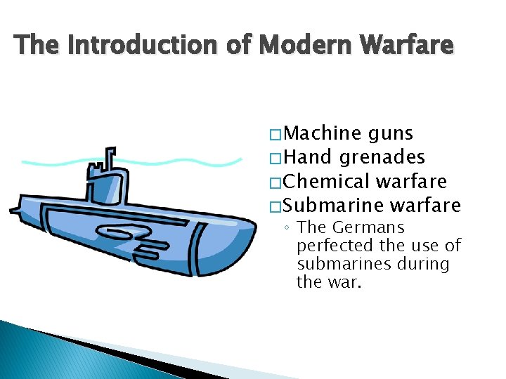 The Introduction of Modern Warfare � Machine guns � Hand grenades � Chemical warfare