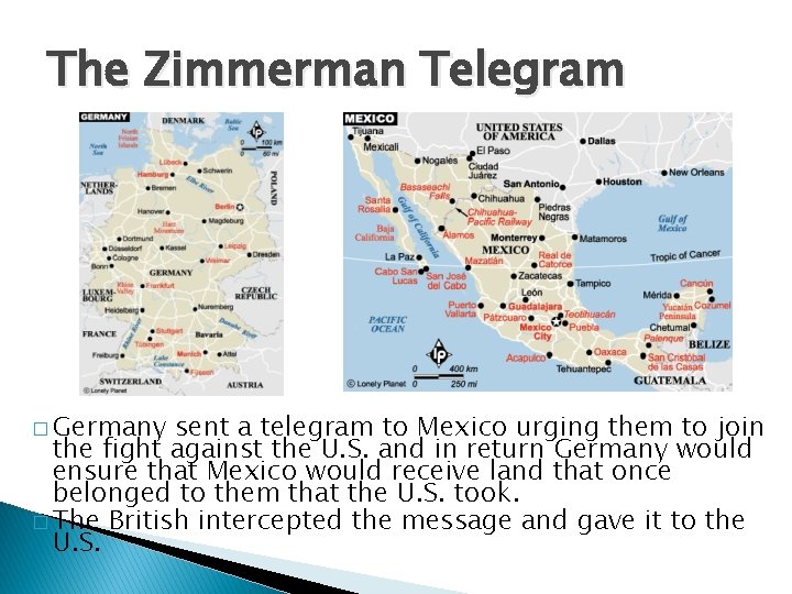 The Zimmerman Telegram � Germany sent a telegram to Mexico urging them to join