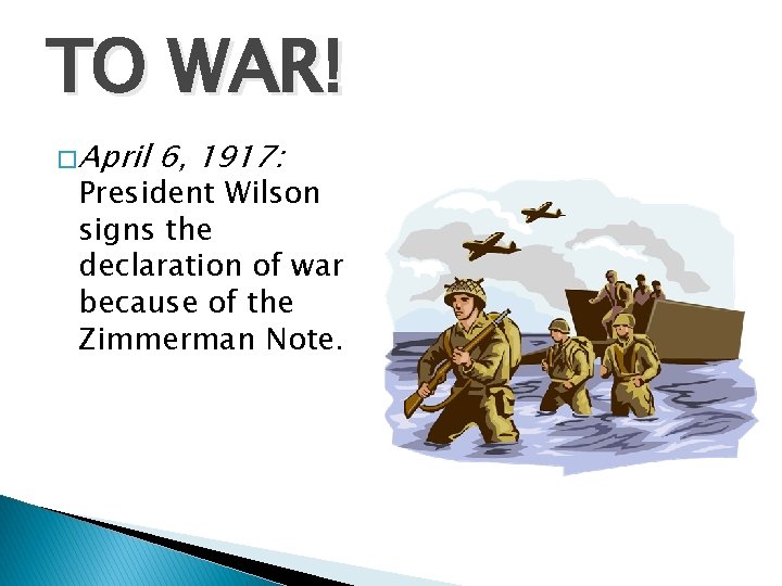 TO WAR! � April 6, 1917: President Wilson signs the declaration of war because