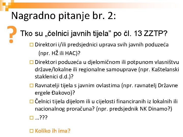 Nagradno pitanje br. 2: ? Tko su „čelnici javnih tijela” po čl. 13 ZZTP? Nagradno pitanje br. 2: ? Tko su „čelnici javnih tijela” po čl. 13 ZZTP?
