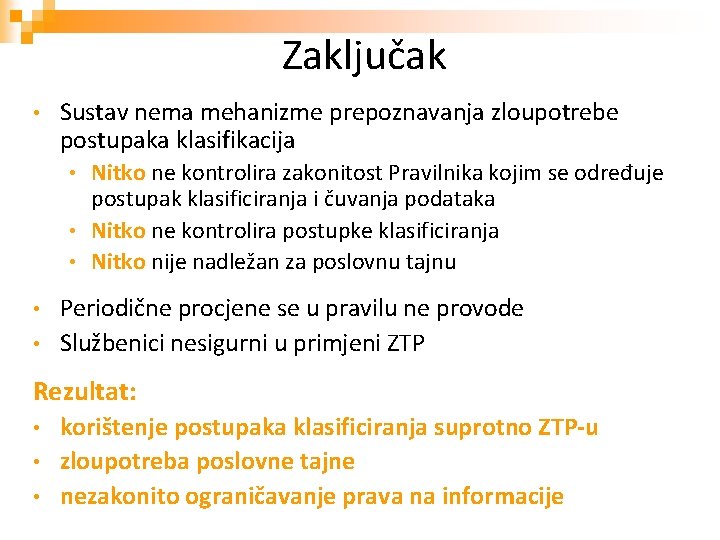 Zaključak • Sustav nema mehanizme prepoznavanja zloupotrebe postupaka klasifikacija Nitko ne kontrolira zakonitost Pravilnika Zaključak • Sustav nema mehanizme prepoznavanja zloupotrebe postupaka klasifikacija Nitko ne kontrolira zakonitost Pravilnika