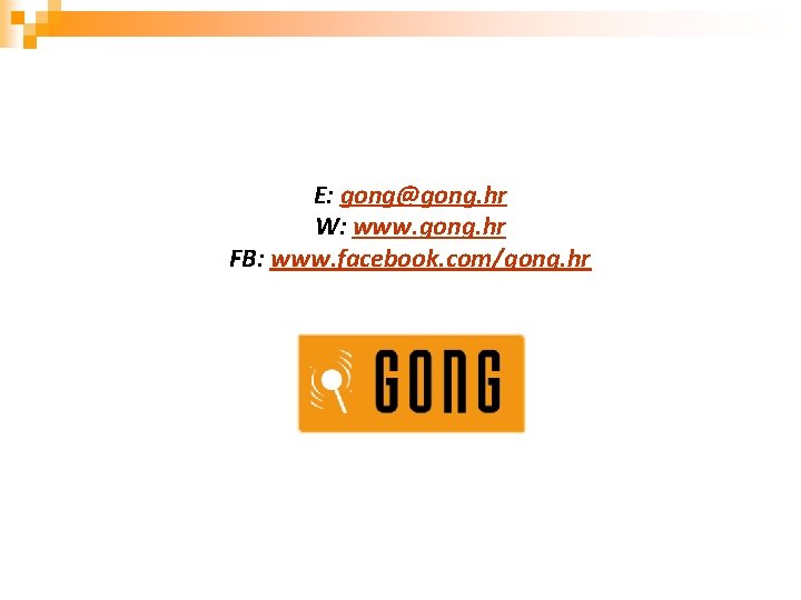 E: gong@gong. hr W: www. gong. hr FB: www. facebook. com/gong. hr E: gong@gong. hr W: www. gong. hr FB: www. facebook. com/gong. hr
