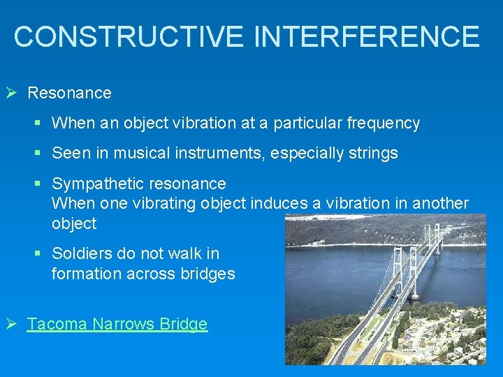 CONSTRUCTIVE INTERFERENCE Resonance § When an object vibration at a particular frequency § Seen