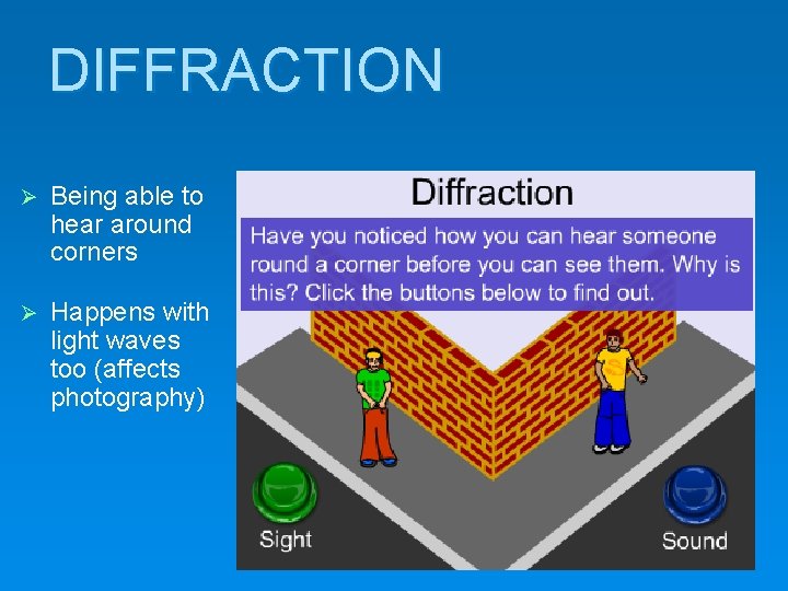 DIFFRACTION Being able to hear around corners Happens with light waves too (affects photography)